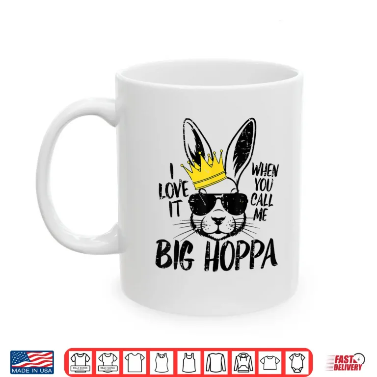 Mug Bunny Love It When You Call Me Big Hoppa Easter Rabbit Kids Shirt