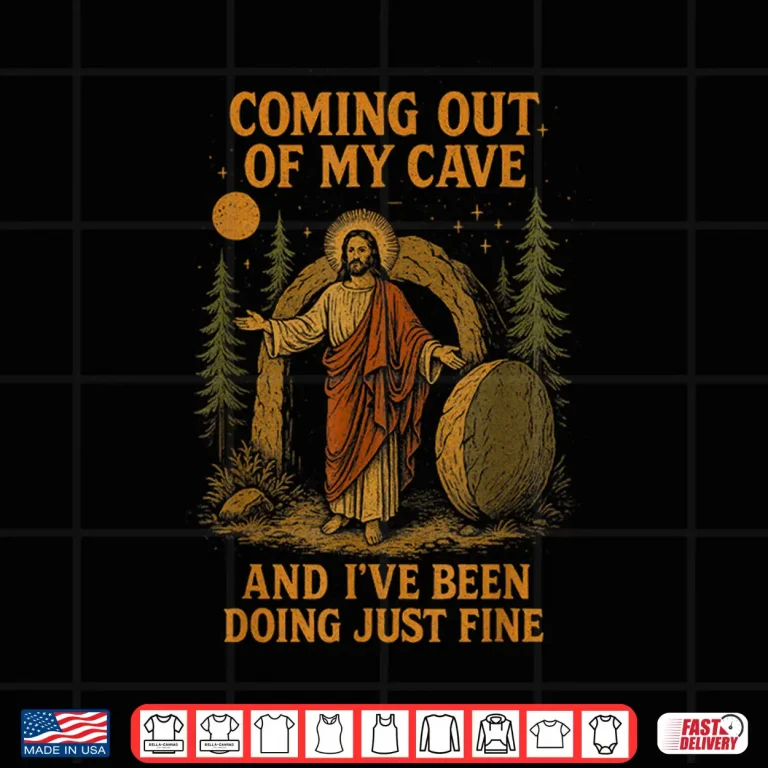 Design Coming Out Of My Cave And Ive Been Doing Just Fine Jesus Shirt