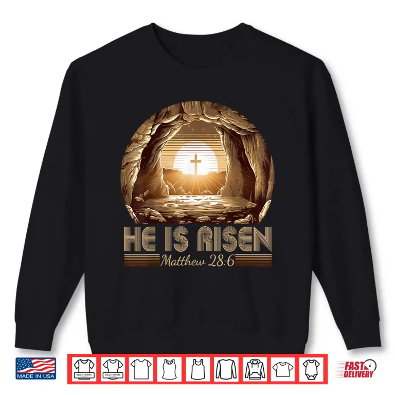 Sweatshirt Easter Christian He Is Risen Jesus Empty Tomb Men Women Kids Shirt