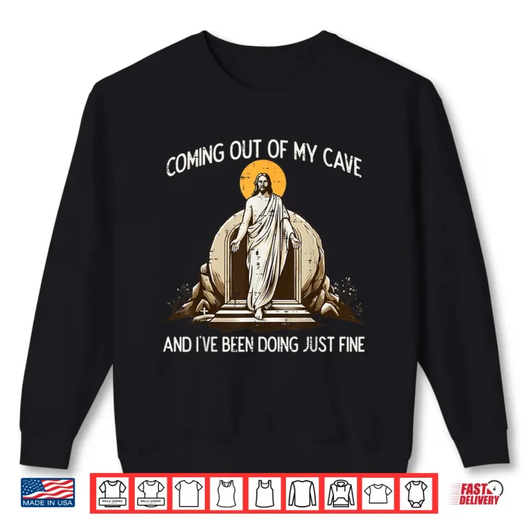 Sweatshirt Easter Coming Out My Cave Jesus Resurrection Men Women Kids Shirt