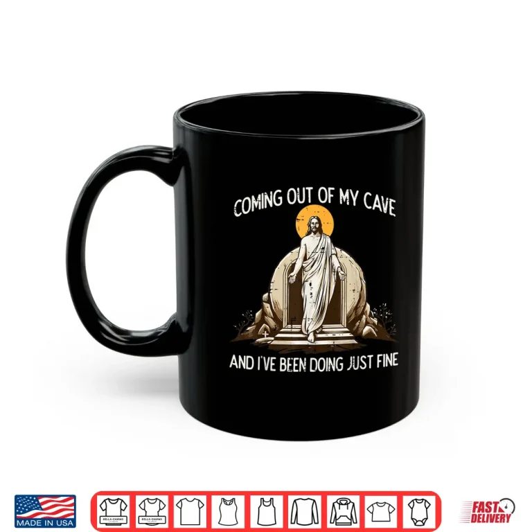 Mug Easter Coming Out My Cave Jesus Resurrection Men Women Kids Shirt