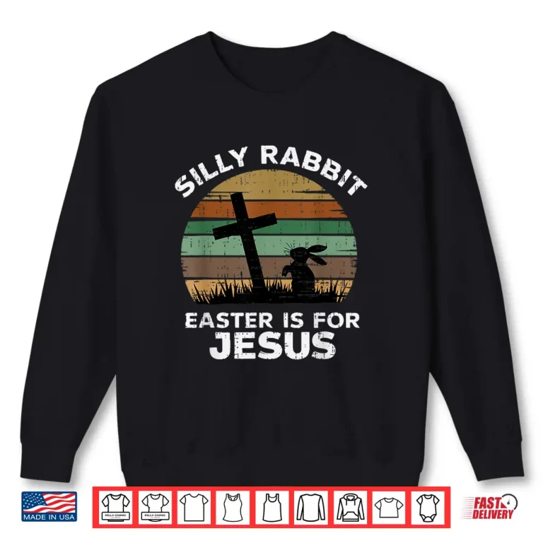 Sweatshirt Easter Day Silly Rabbit Easter Is For Jesus Christian Bunny Shirt