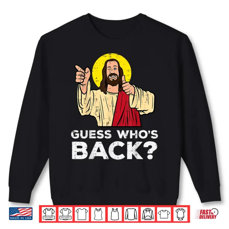 Sweatshirt Easter Guess Whos Back Jesus Funny Religious Men Women Kids Shirt