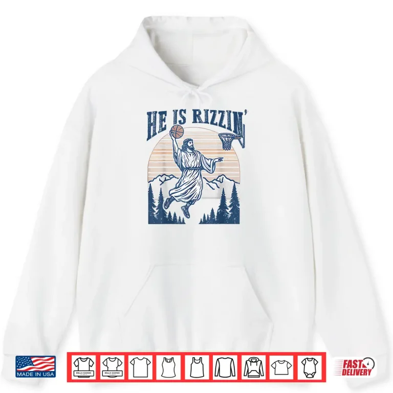 Hoodie He Is Risen Rizzin Easter Jesus Christian Faith Basketball Shirt
