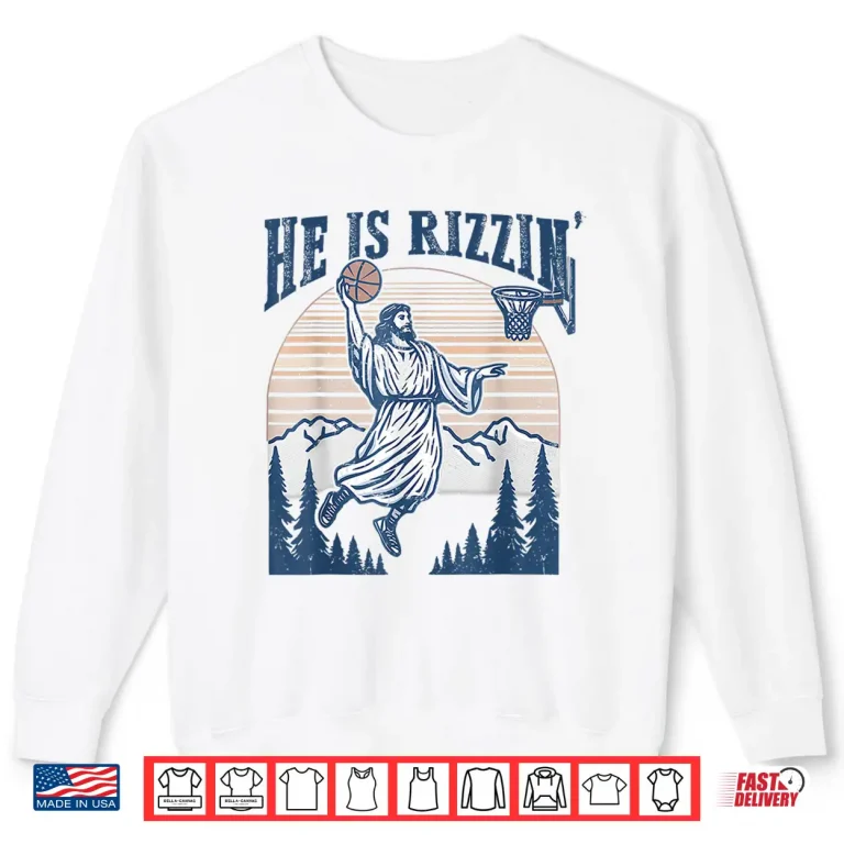 Sweatshirt He Is Risen Rizzin Easter Jesus Christian Faith Basketball Shirt