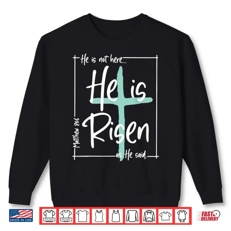 Sweatshirt He Is Risen Shirt Easter Christian Cross Men Women Kids Shirt