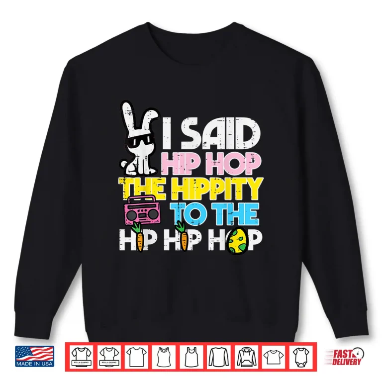 Sweatshirt Hip Hop Hippity Easter Bunny Funny Women Girls Kids Toddler Shirt