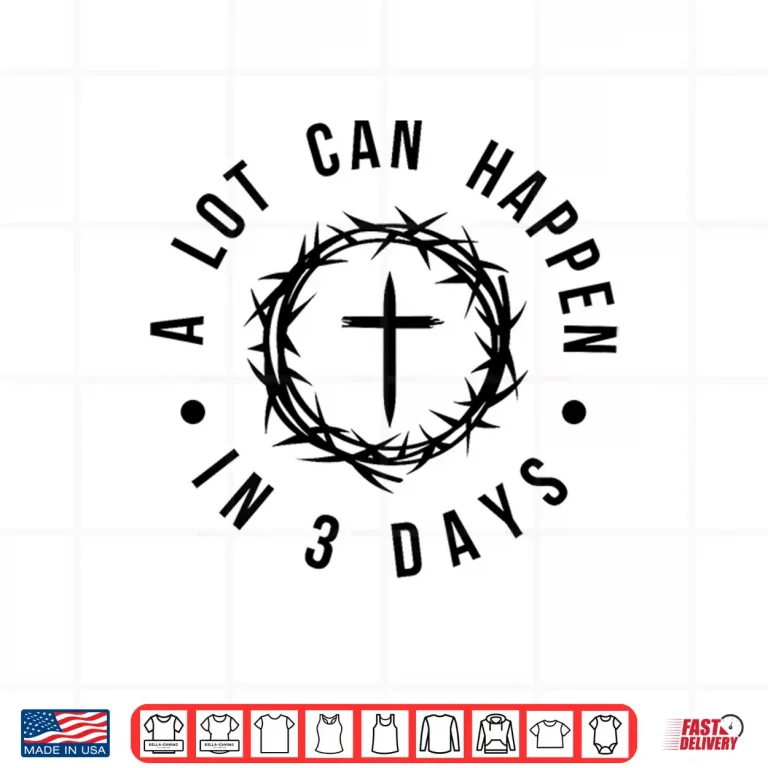 Design A Lot Can Happen In Three Days Jesus Has Risen Easter Professional Shirt