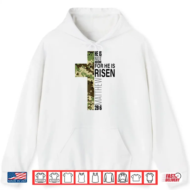Hoodie Green Camo Cross He Is Risen Christian Easter Verse Shirt