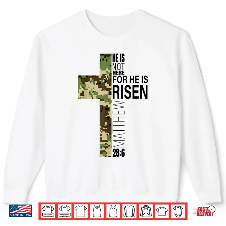 Sweatshirt Green Camo Cross He Is Risen Christian Easter Verse Shirt