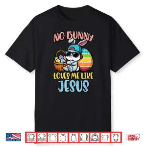 No Bunny Loves Me Like Jesus Easter Christian Professional Shirt