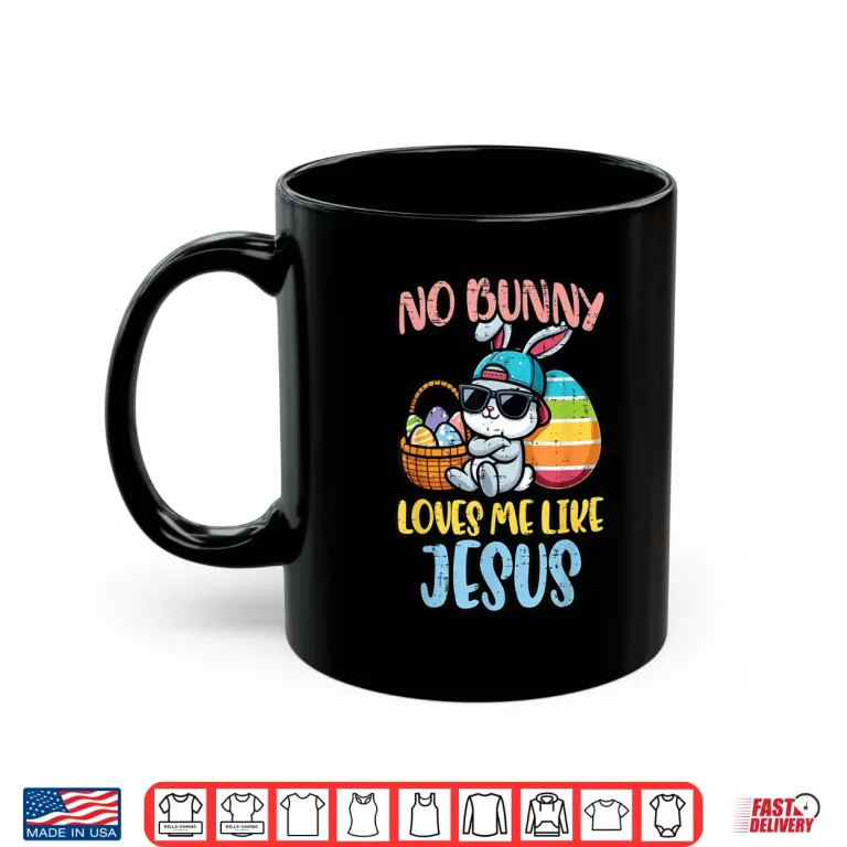 Mug No Bunny Loves Me Like Jesus Easter Christian Professional Shirt