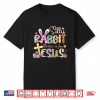 Silly Rabbit Easter Is For Jesus Cute Bunny Christian Faith Shirt