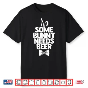 Some Bunny Needs Beer Funny Easter Happy Easter Day Humor Shirt