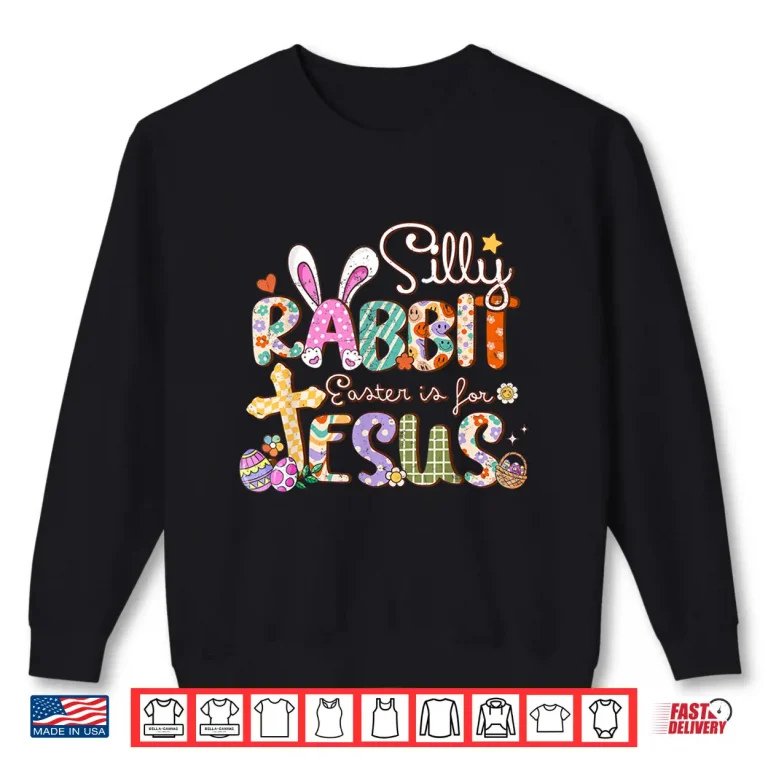 Sweatshirt Silly Rabbit Easter Is For Jesus Cute Bunny Christian Faith Shirt