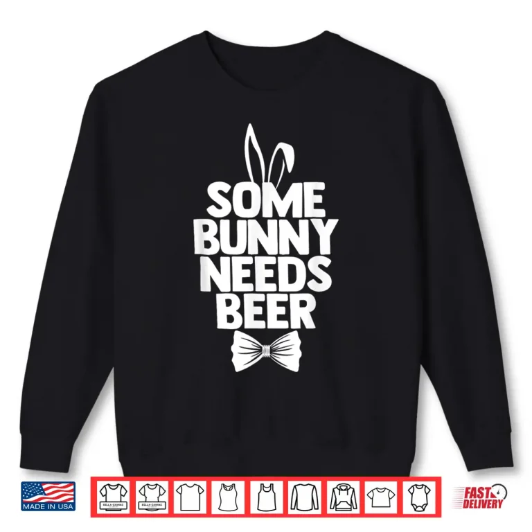 Sweatshirt Some Bunny Needs Beer Funny Easter Happy Easter Day Humor Shirt
