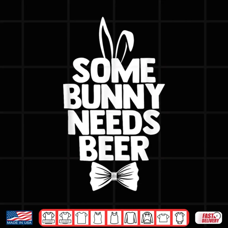 Design Some Bunny Needs Beer Funny Easter Happy Easter Day Humor Shirt