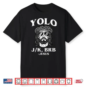 Yolo Jk Brb Jesus Easter Funny Religious Professional Statement Shirt
