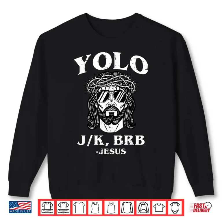 Sweatshirt Yolo Jk Brb Jesus Easter Funny Religious Professional Statement Shirt