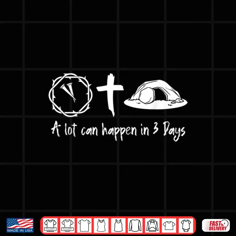 Design A Lot Can Happen In 3 Days Easter Day Jesus Cross Christian Shirt 1