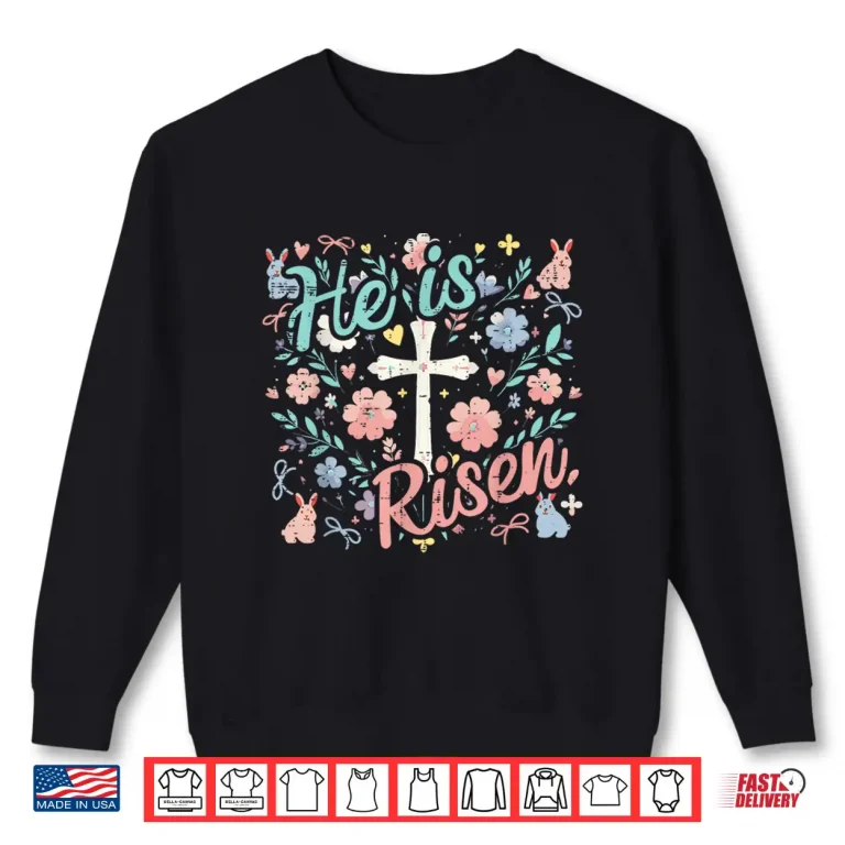 Sweatshirt Easter He is Risen Cross Flowers Religious Women Girls Kids Shirt
