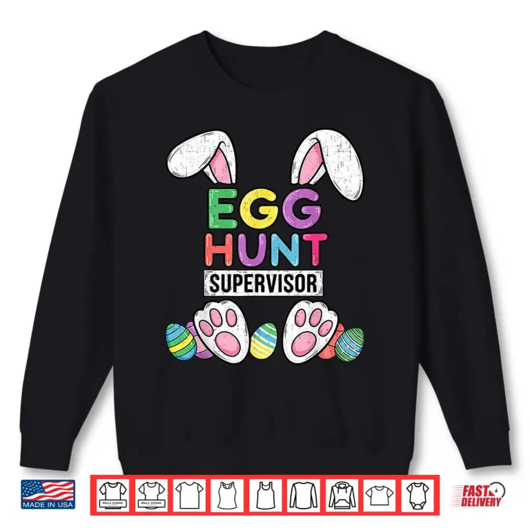 Sweatshirt Happy Easter Egg Hunt Supervisor Funny Mom Dad Men Women Kid Shirt