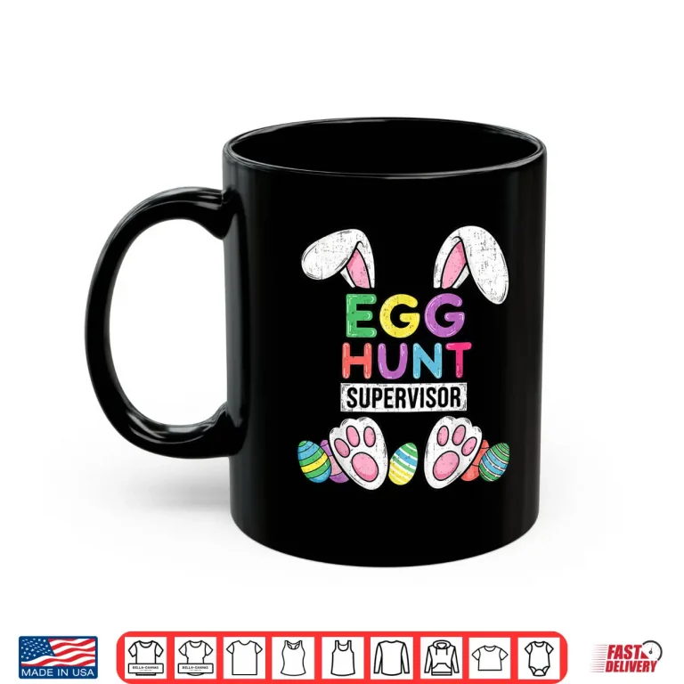 Mug Happy Easter Egg Hunt Supervisor Funny Mom Dad Men Women Kid Shirt