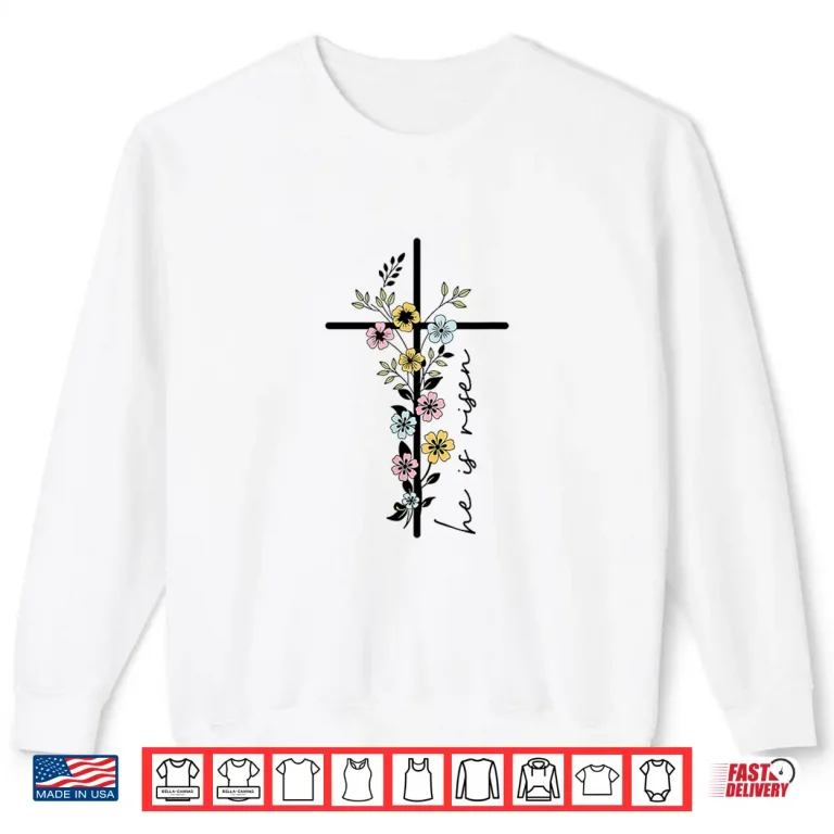 Sweatshirt He Is Risen Floral Cross Women Easter Christian Shirt