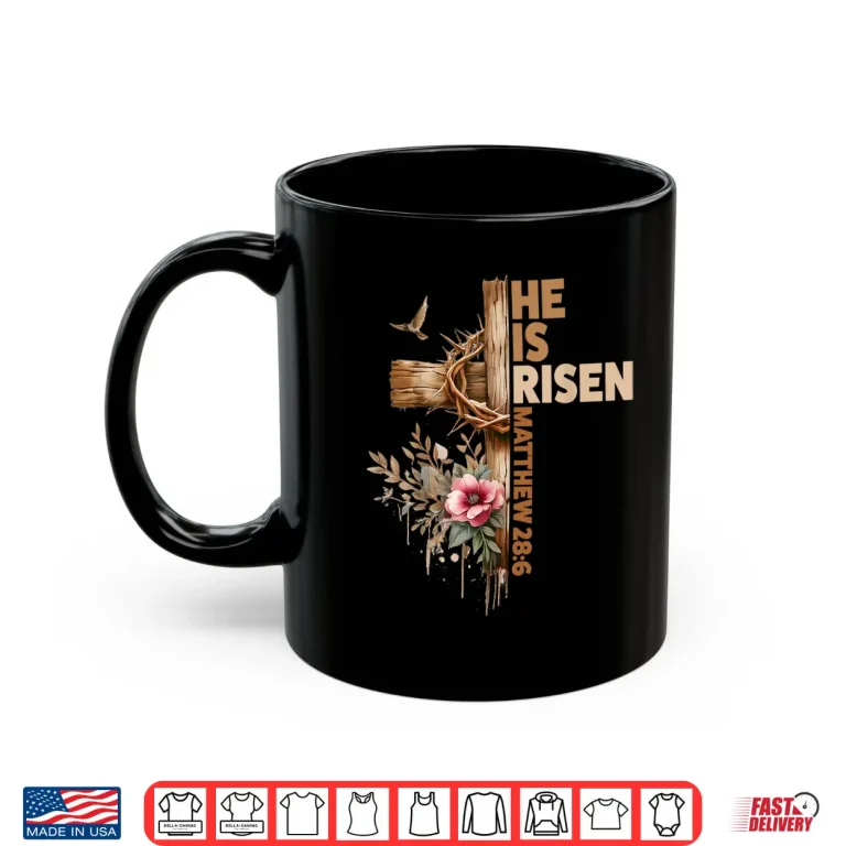 Mug He is Risen Jesus Christian Religious Easter Men Women Girl Shirt
