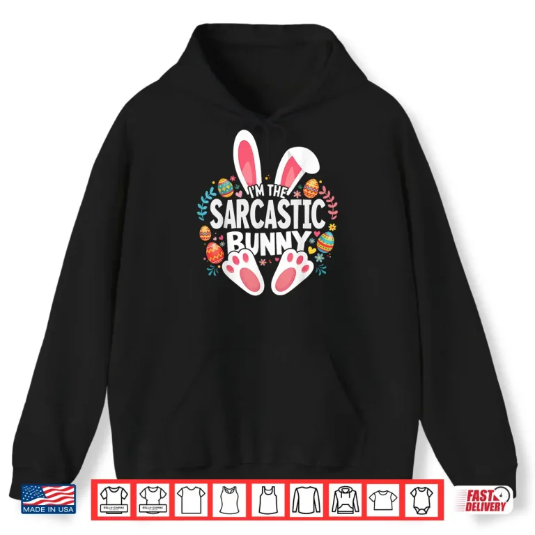 I'M The Sarcastic Bunny Matching Easter Family Shirt 1 Hoodie Im The Sarcastic Bunny Matching Easter Family Shirt