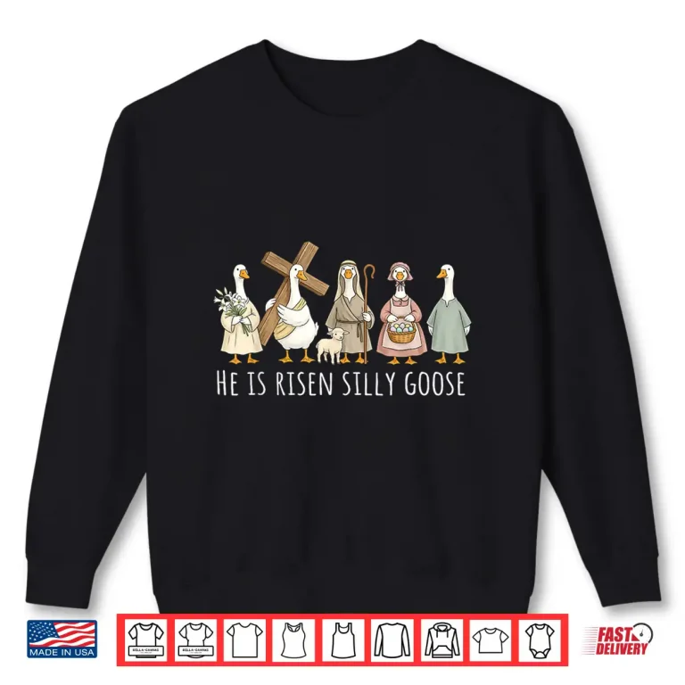Sweatshirt He is Risen Silly Goose Funny Easter Christian Humor Shirt