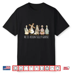 He Is Risen Silly Goose Funny Easter Christian Humor Shirt