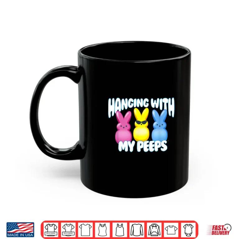 Mug Marshmallow Peeps Easter Hangin With My Peeps Sugary Team Shirt