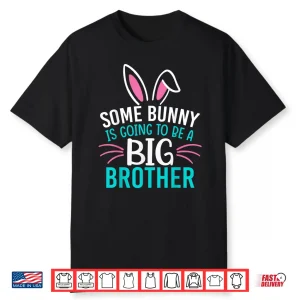 Some Bunny Is Going To Be A Big Brother Shirt Easter For Boy Shirt