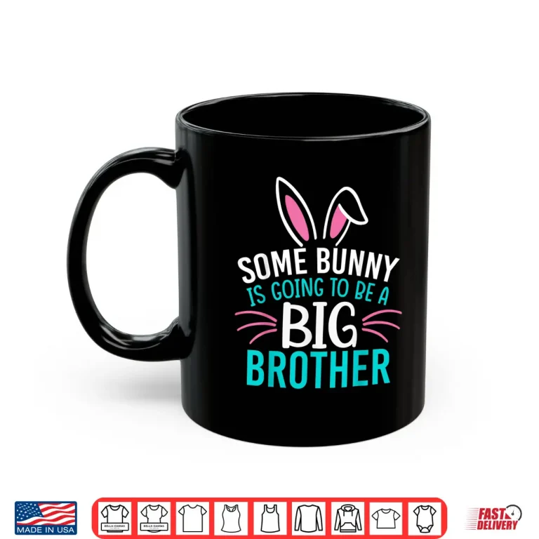 Mug Some Bunny Is Going To Be A Big Brother Shirt Easter For Boy Shirt