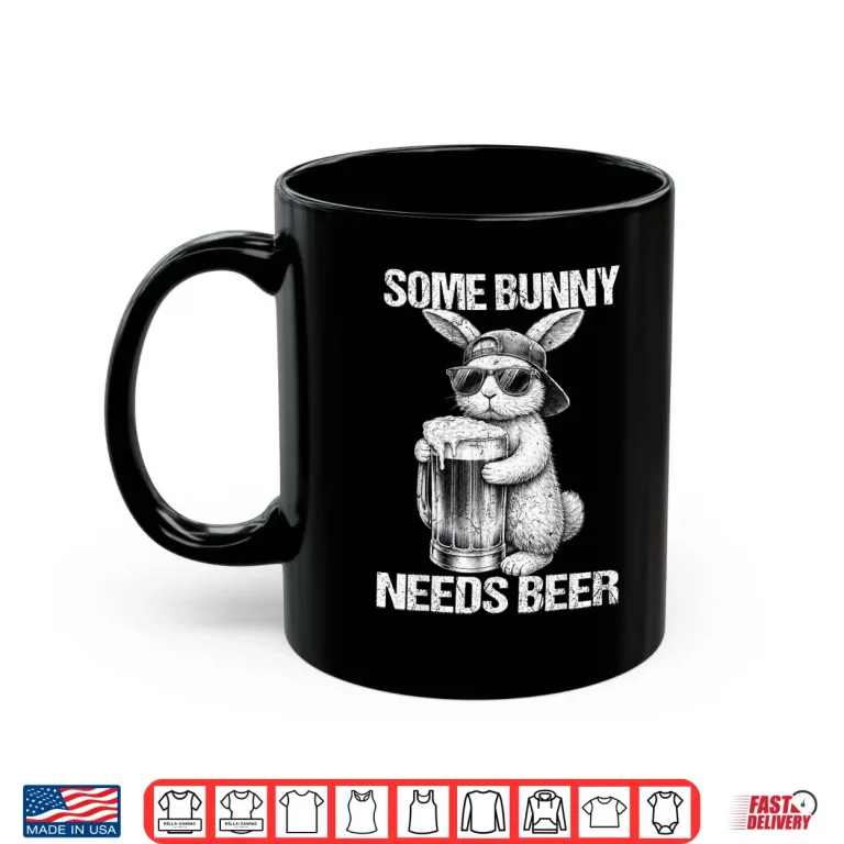 Mug Some Bunny Needs Drinking Drink Rabbit Funny Easter Men Shirt