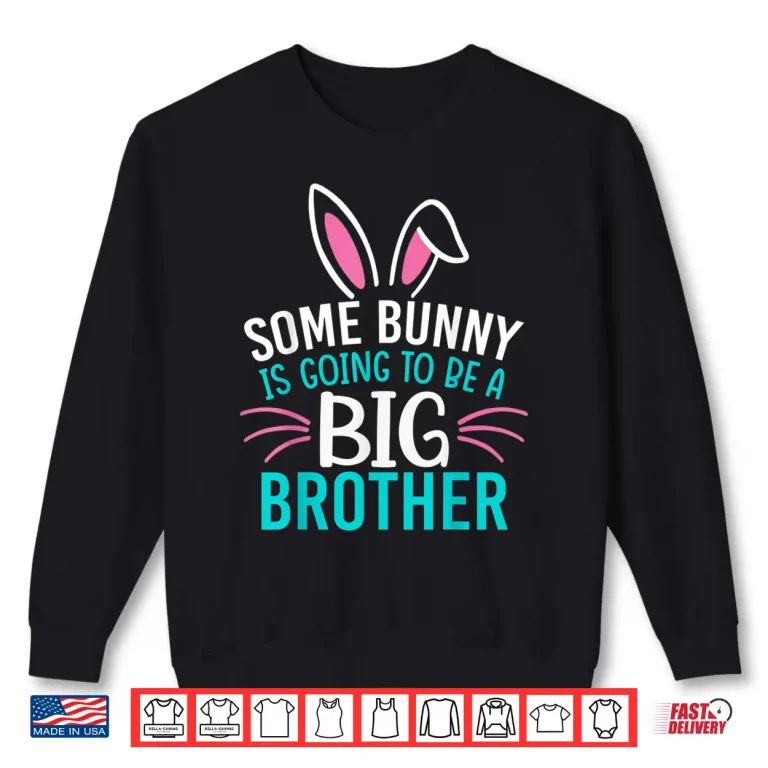 Sweatshirt Some Bunny Is Going To Be A Big Brother Shirt Easter For Boy Shirt 1