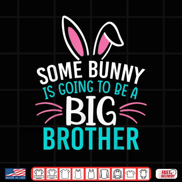 Design Some Bunny Is Going To Be A Big Brother Shirt Easter For Boy Shirt 1