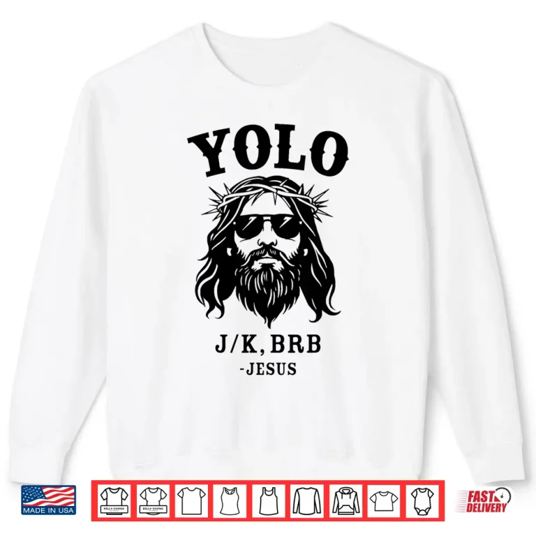 Sweatshirt Yolo jk brb jesus for religious christian easter Shirt 1