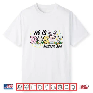 Easter He Is Risen Matthew Twenty Eight Six Christian Shirt