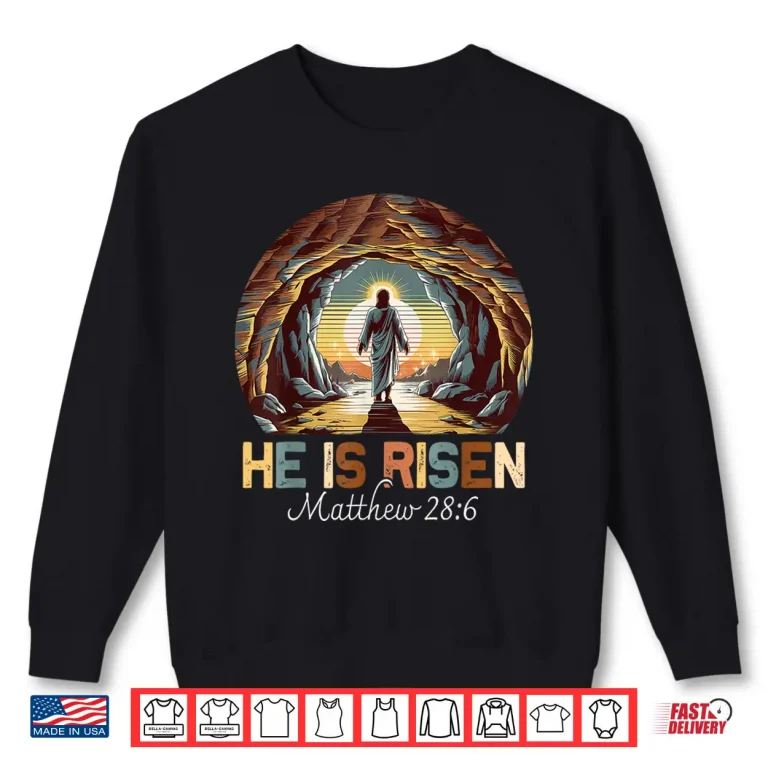 Sweatshirt Easter Christian He Is Risen Jesus Empty Tomb Professional Shirt