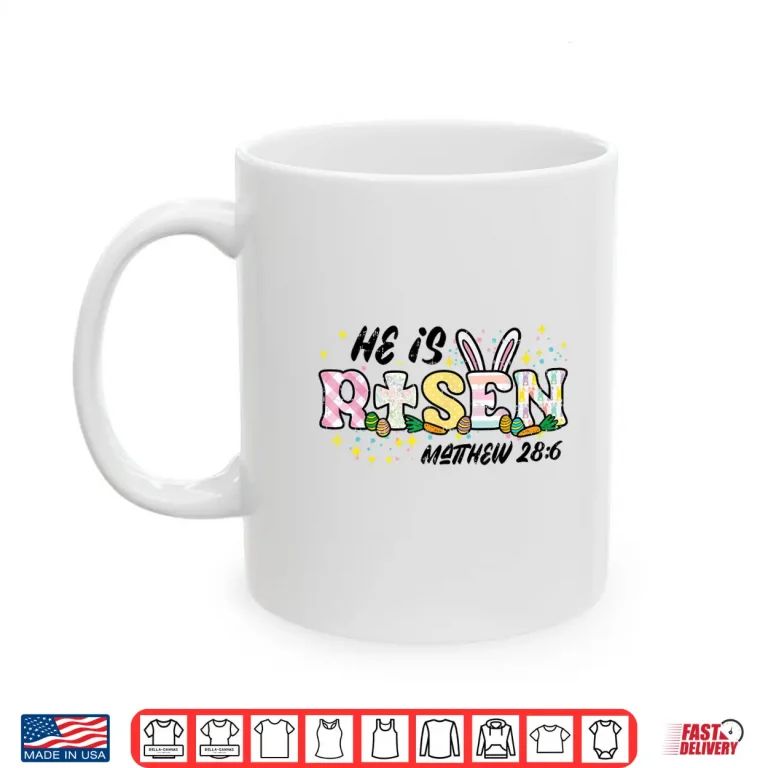 Mug Easter He Is Risen Matthew Twenty Eight Six Christian Shirt