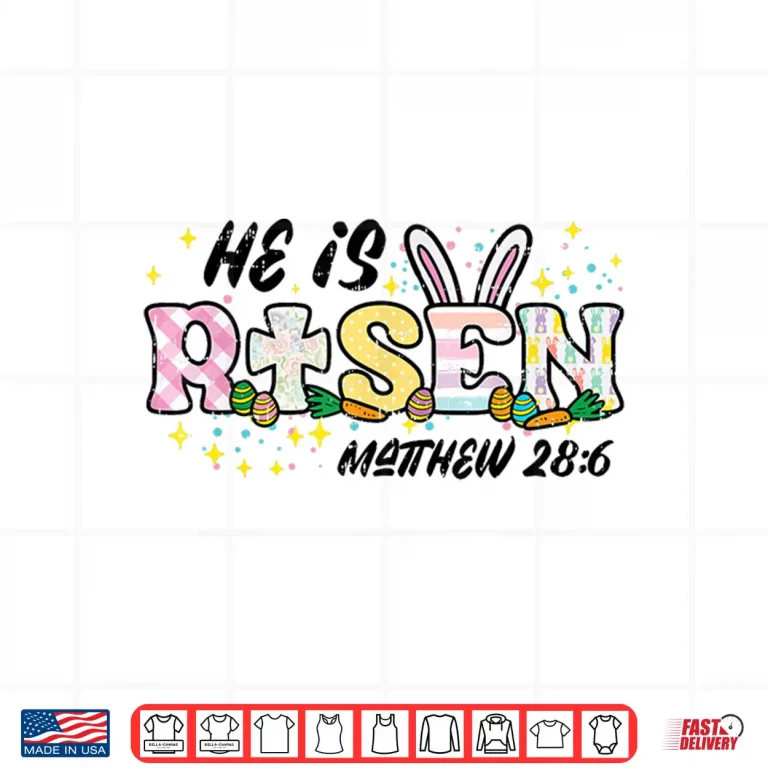 Design Easter He Is Risen Matthew Twenty Eight Six Christian Shirt