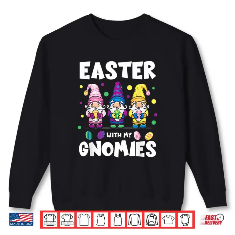 Sweatshirt Easter With My Gnomies Cute Gnomes Egg Hunt Matching Shirt