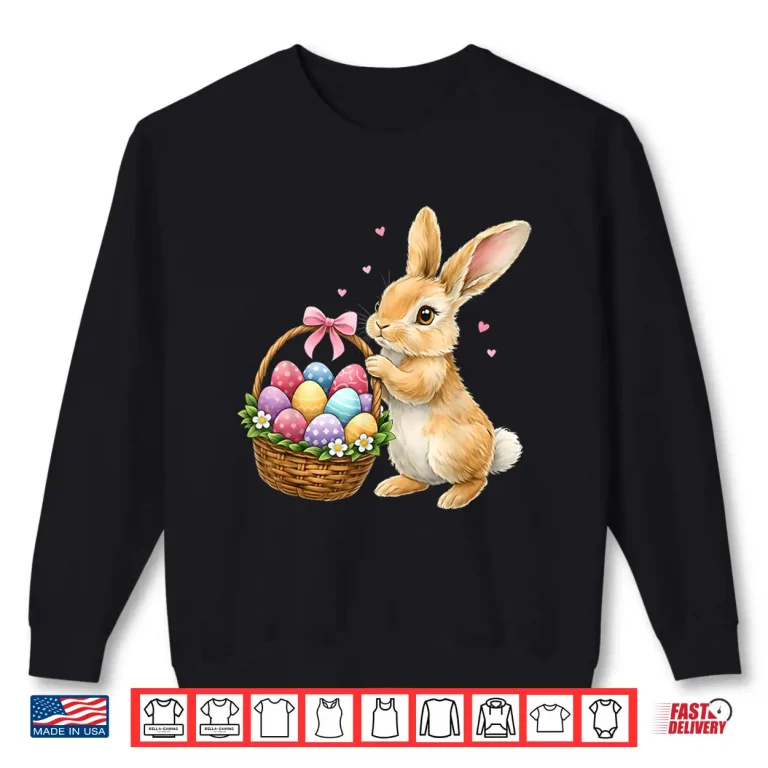 Sweatshirt Happy Easter Bunny Eggs Basket Cute Rabbit Professional Shirt