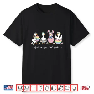 Just An Egg Cited Goose Silly Funny Happy Easter Bunny Shirt