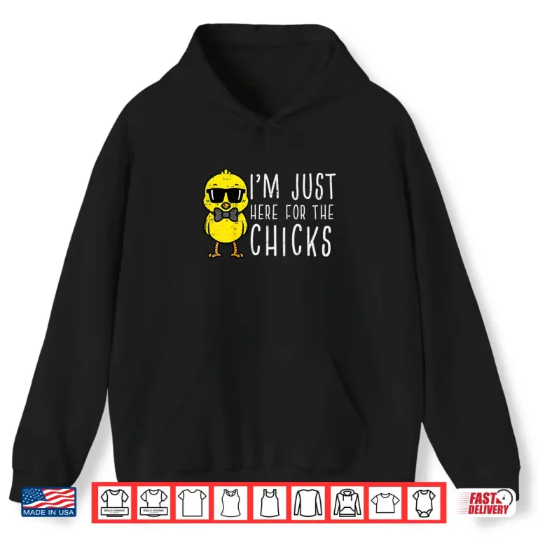 Hoodie Im Just Here For The Chicks Cute Easter Professional Modern Shirt