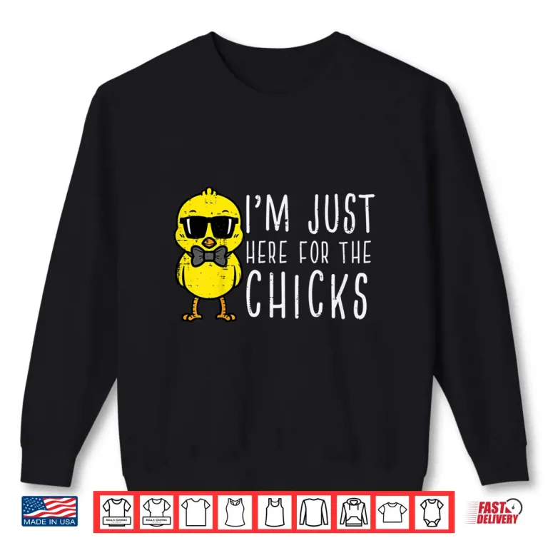 Sweatshirt Im Just Here For The Chicks Cute Easter Professional Modern Shirt