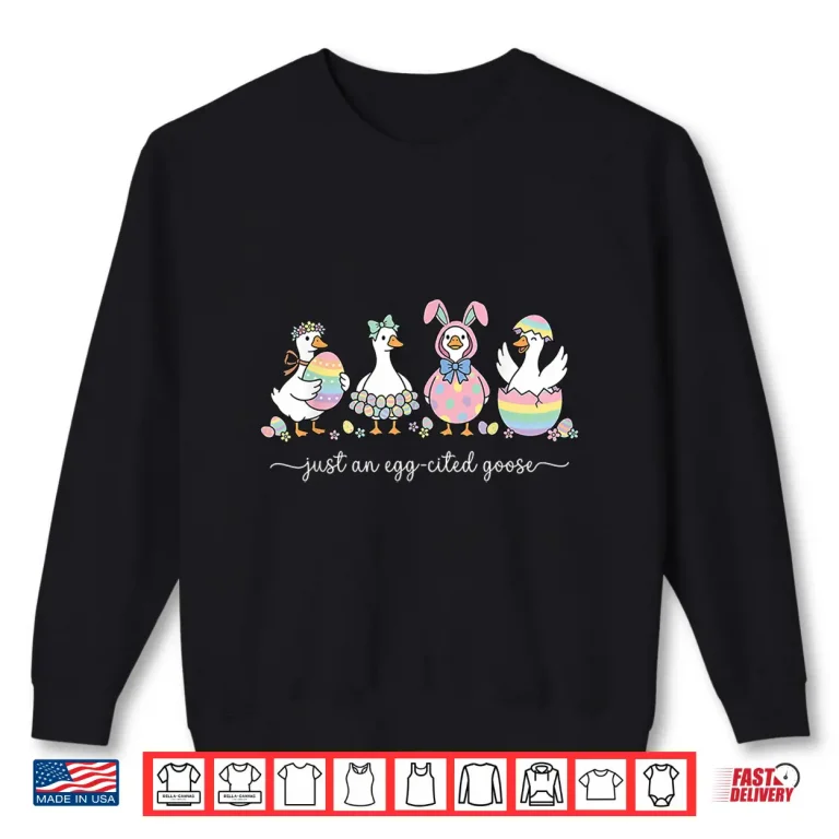 Sweatshirt Just An Egg Cited Goose Silly Funny Happy Easter Bunny Shirt