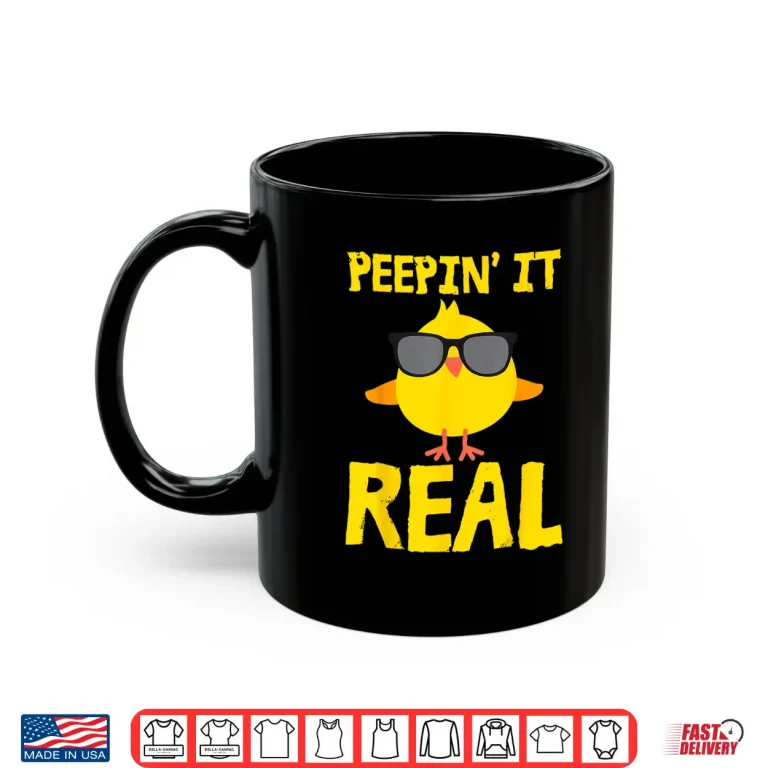 Mug Peepin It Real Funny Cool Chick Peep Chickens Easter Pun Shirt